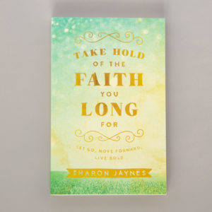 Take Hold of the Faith You Long For