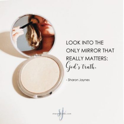 What Do You See When You Look In the Mirror? - Sharon Jaynes