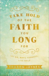 Take Hold of the Faith you Long For